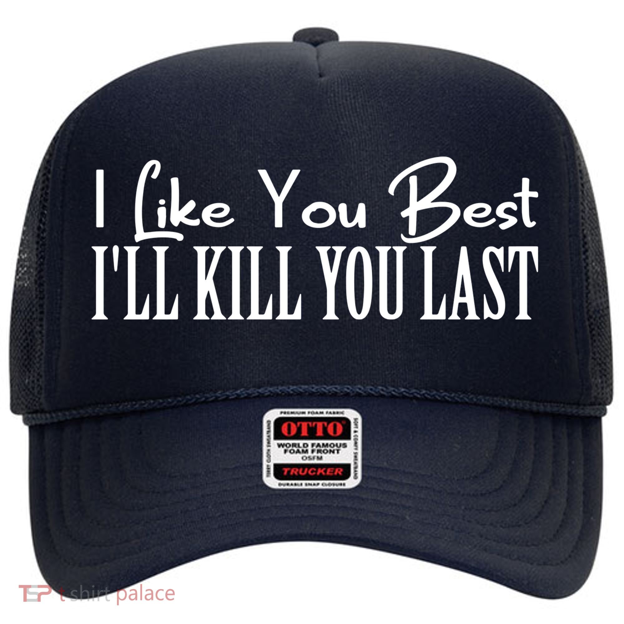 I Like You Best I’ll Kill You Last Hat