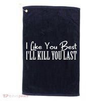 I Like You Best I’ll Kill You Last Golf Towel thumb 0