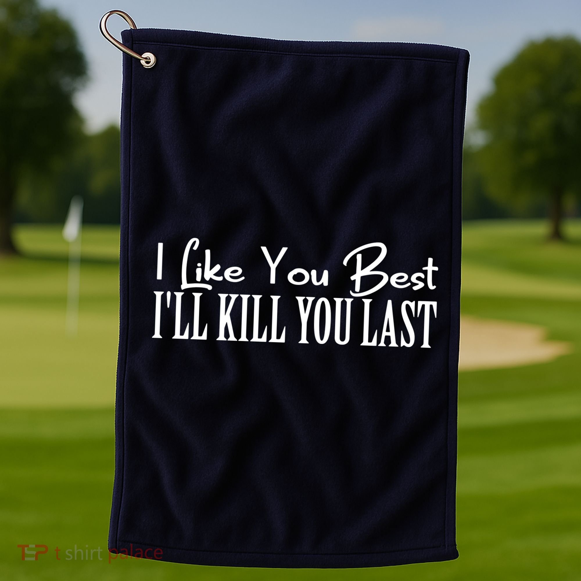 I Like You Best I’ll Kill You Last Golf Towel
