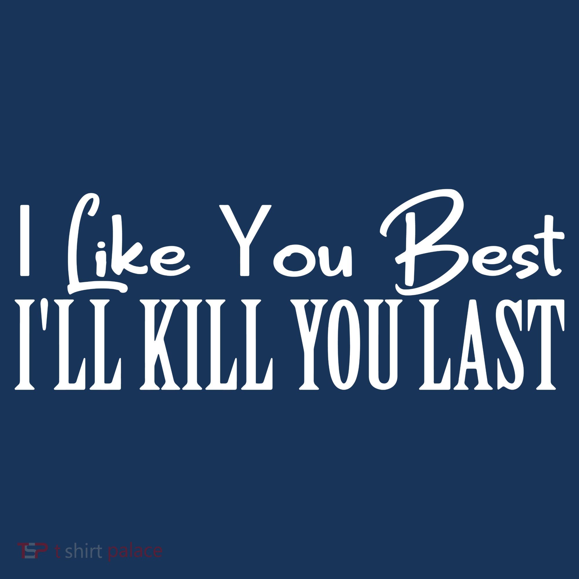 I Like You Best I’ll Kill You Last Kids Sweatshirt