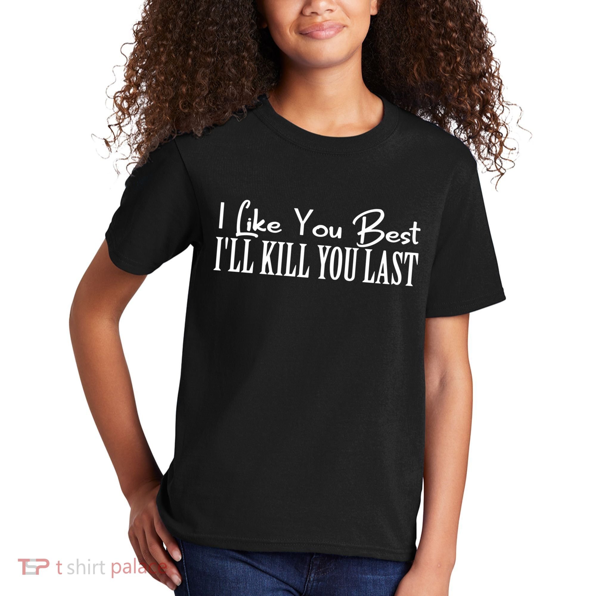 I Like You Best I’ll Kill You Last Kids T-Shirt