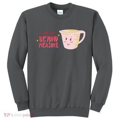 I Love You Beyond Measure Sweatshirt