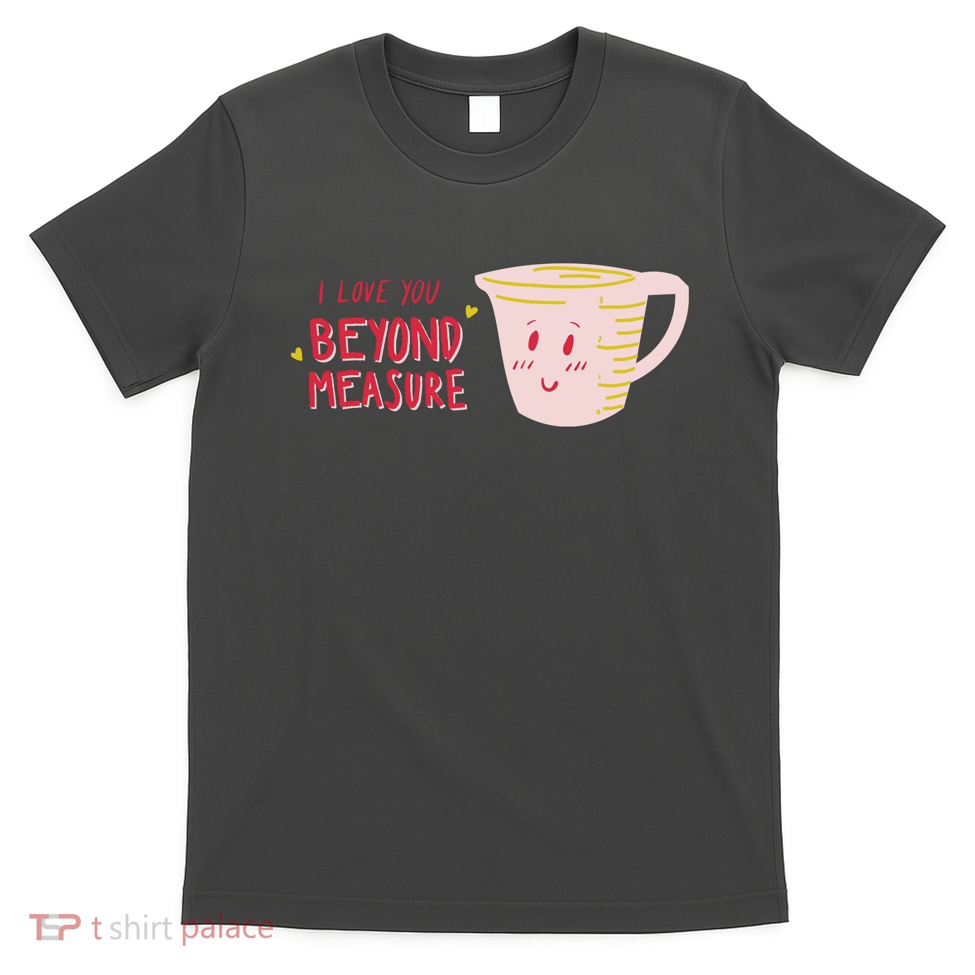 I Love You Beyond Measure T-Shirt