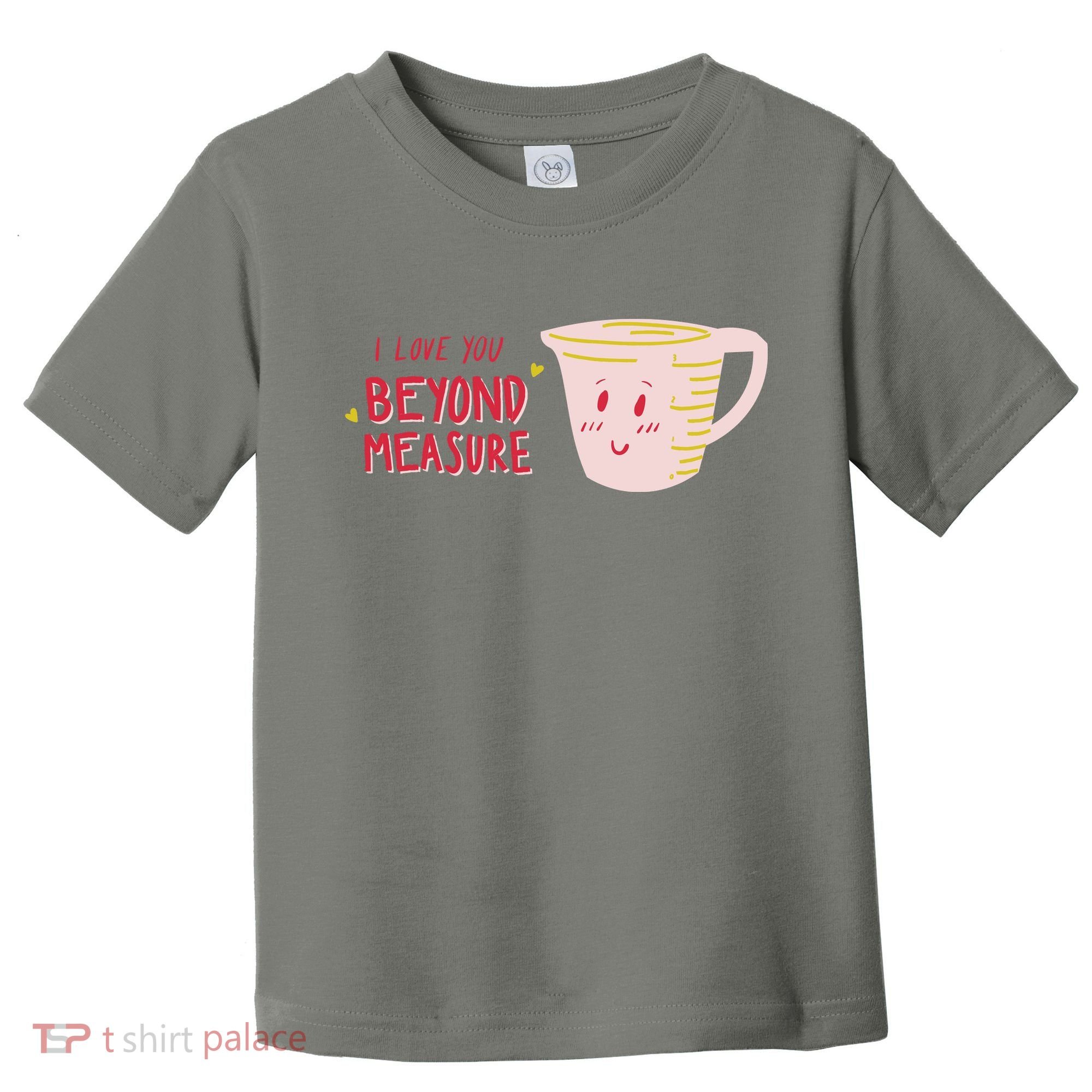 I Love You Beyond Measure Toddler T-Shirt