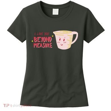 I Love You Beyond Measure Women's T-Shirt