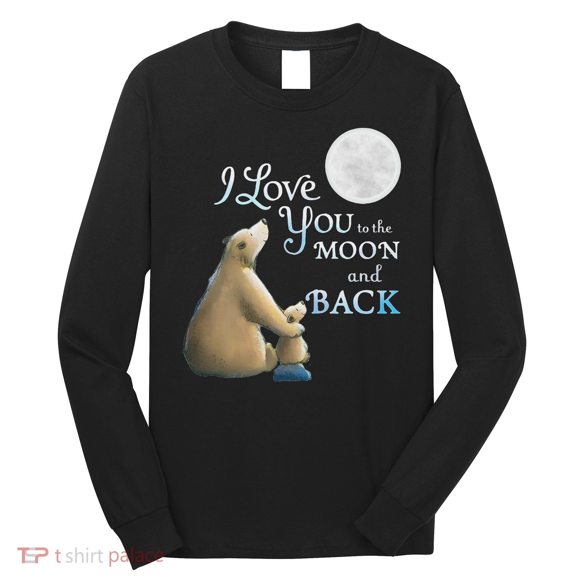 I Love You To The Moon And Back Long Sleeve Shirt