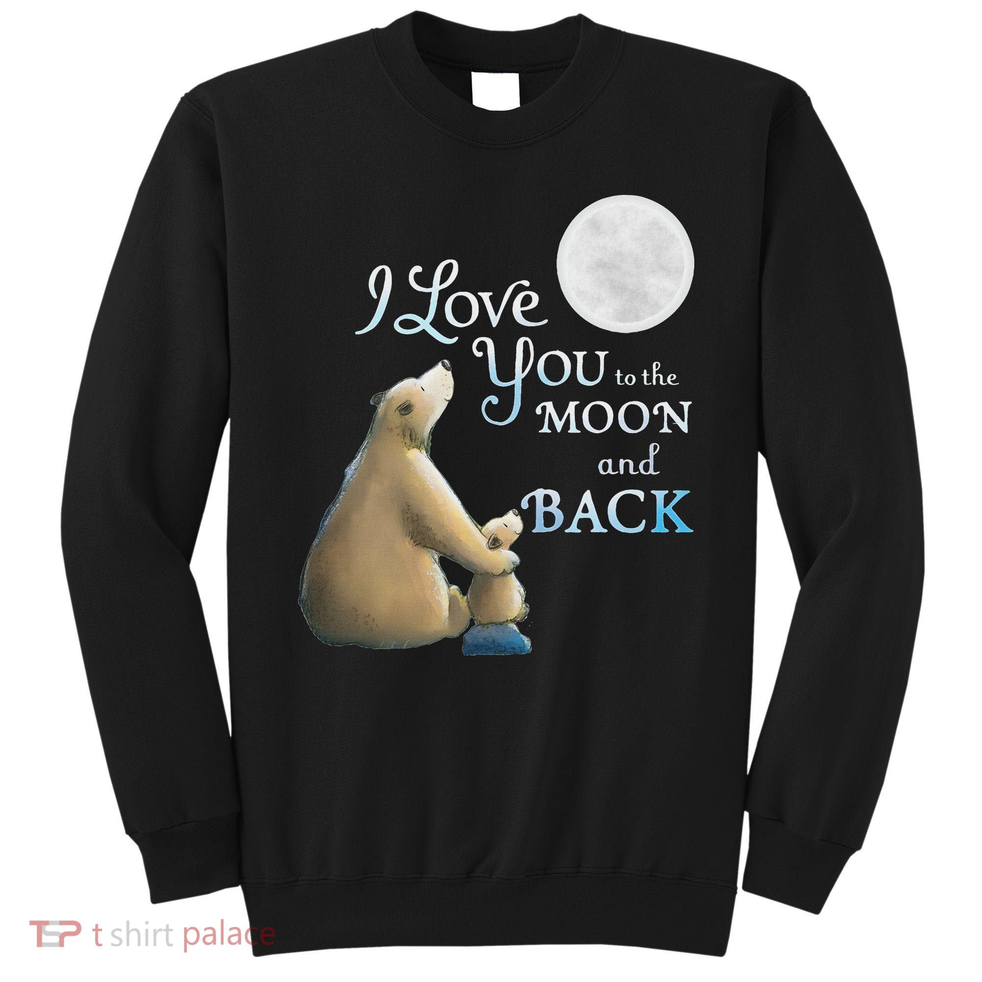 I Love You To The Moon And Back Sweatshirt