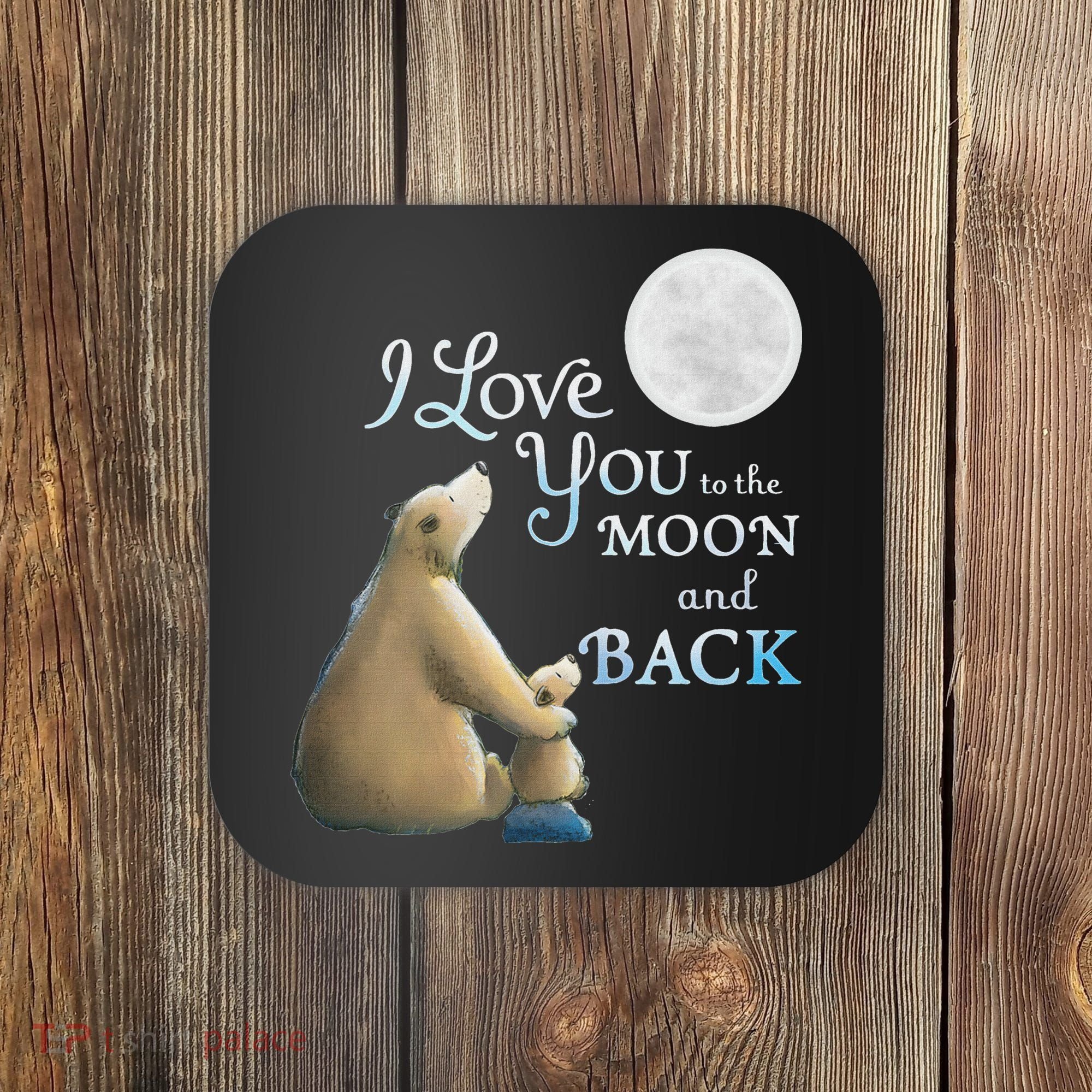 I Love You To The Moon And Back Coaster