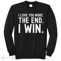 I Love You More The End I Win Funny Lovely Valentines Day Sweatshirt thumb 0