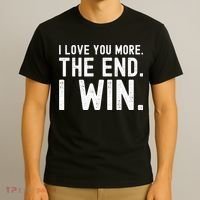 I Love You More The End I Win Funny Lovely Valentines Day T-Shirt thumb 3