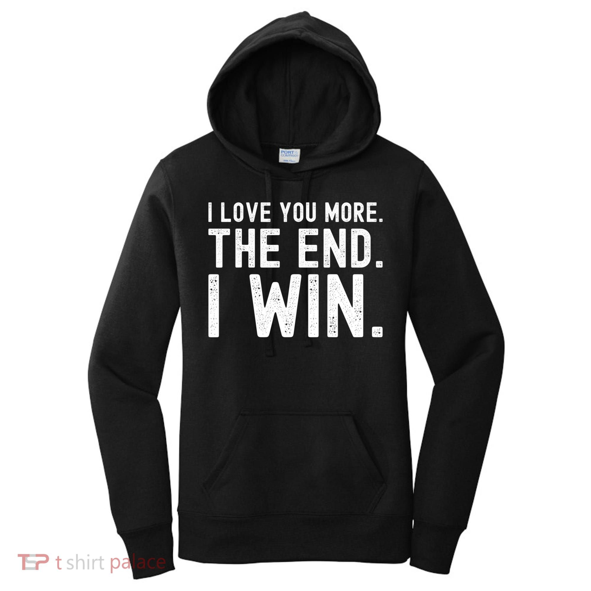 I Love You More The End I Win Funny Lovely Valentines Day Women's Hoodie