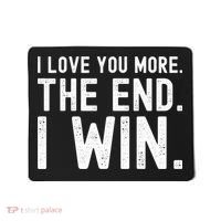 I Love You More The End I Win Funny Lovely Valentines Day Mousepad thumb 0