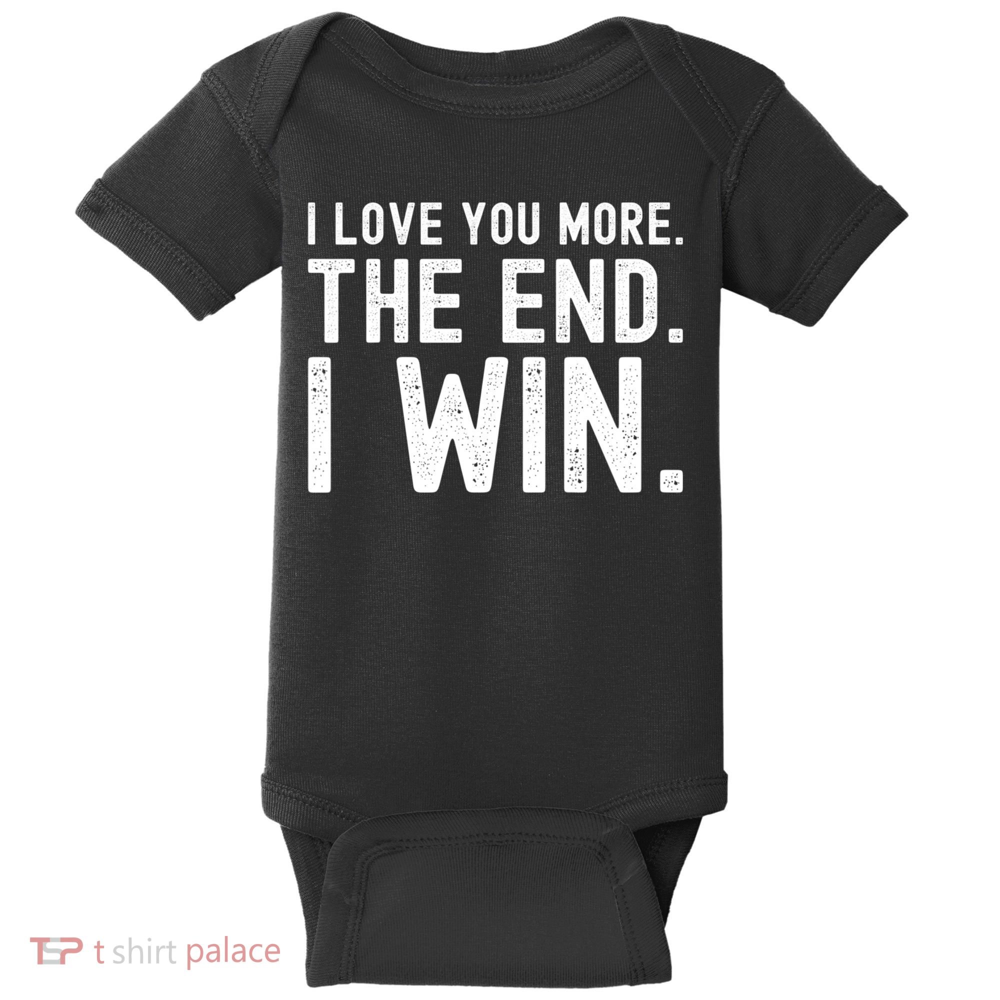 I Love You More The End I Win Funny Lovely Valentines Day Baby Bodysuit