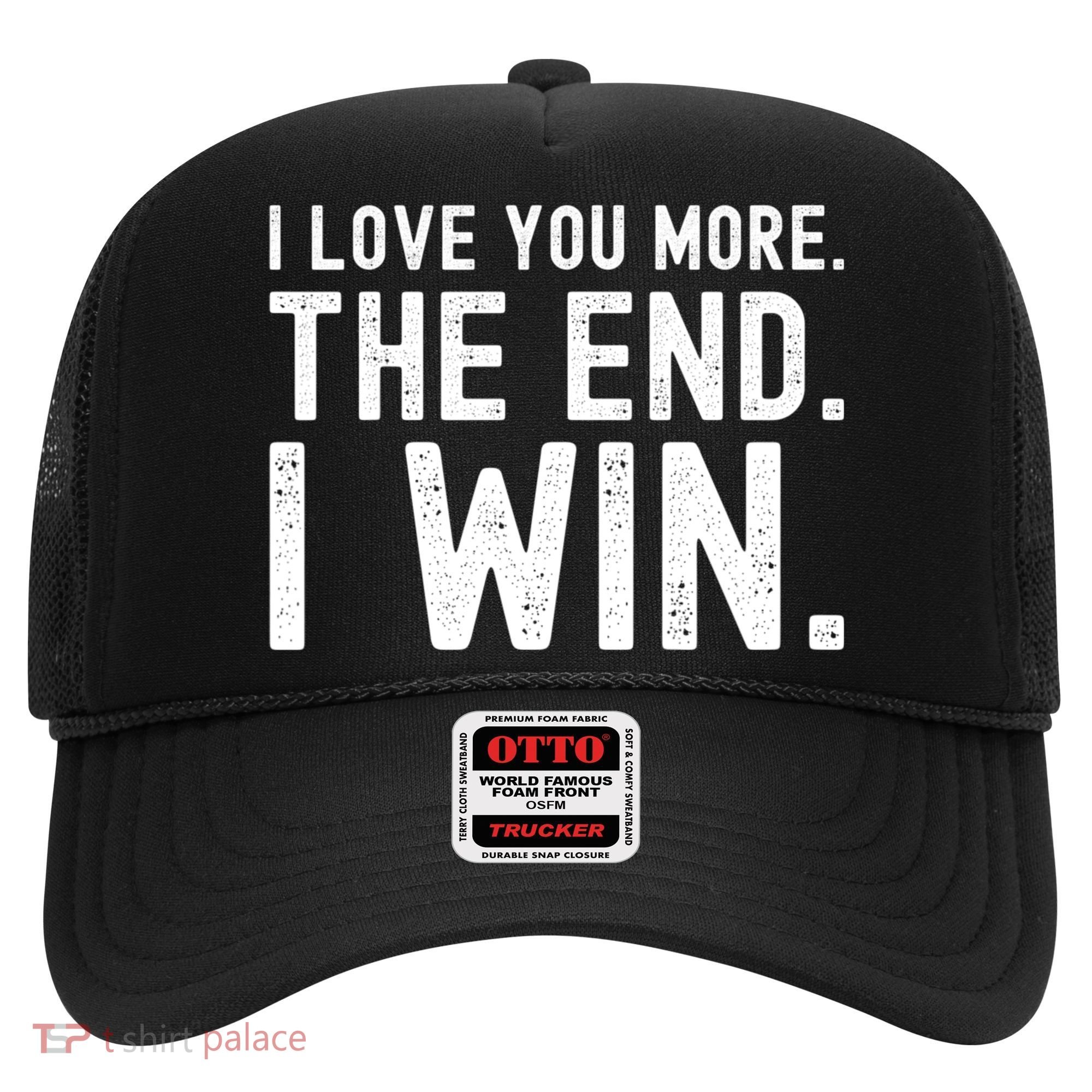I Love You More The End I Win Funny Lovely Valentines Day Hat