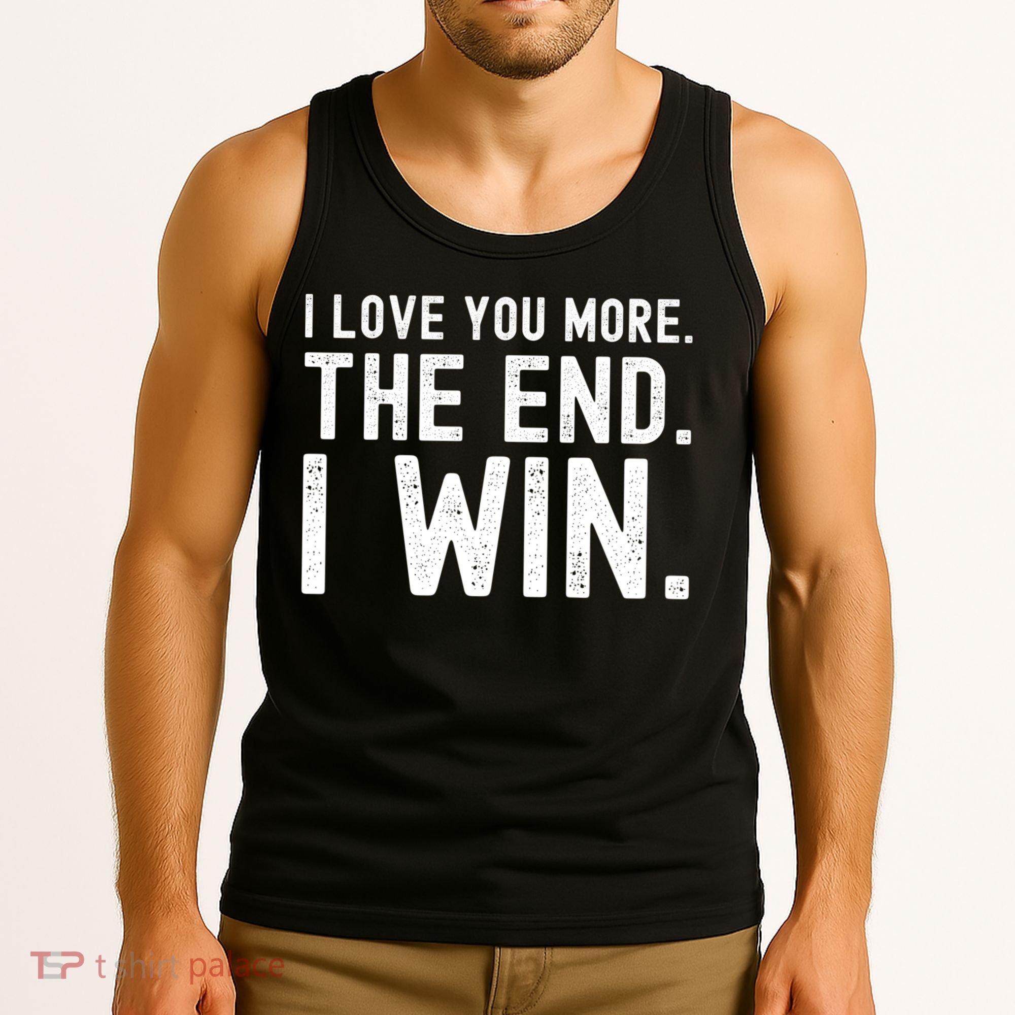 I Love You More The End I Win Funny Lovely Valentines Day Tank Top