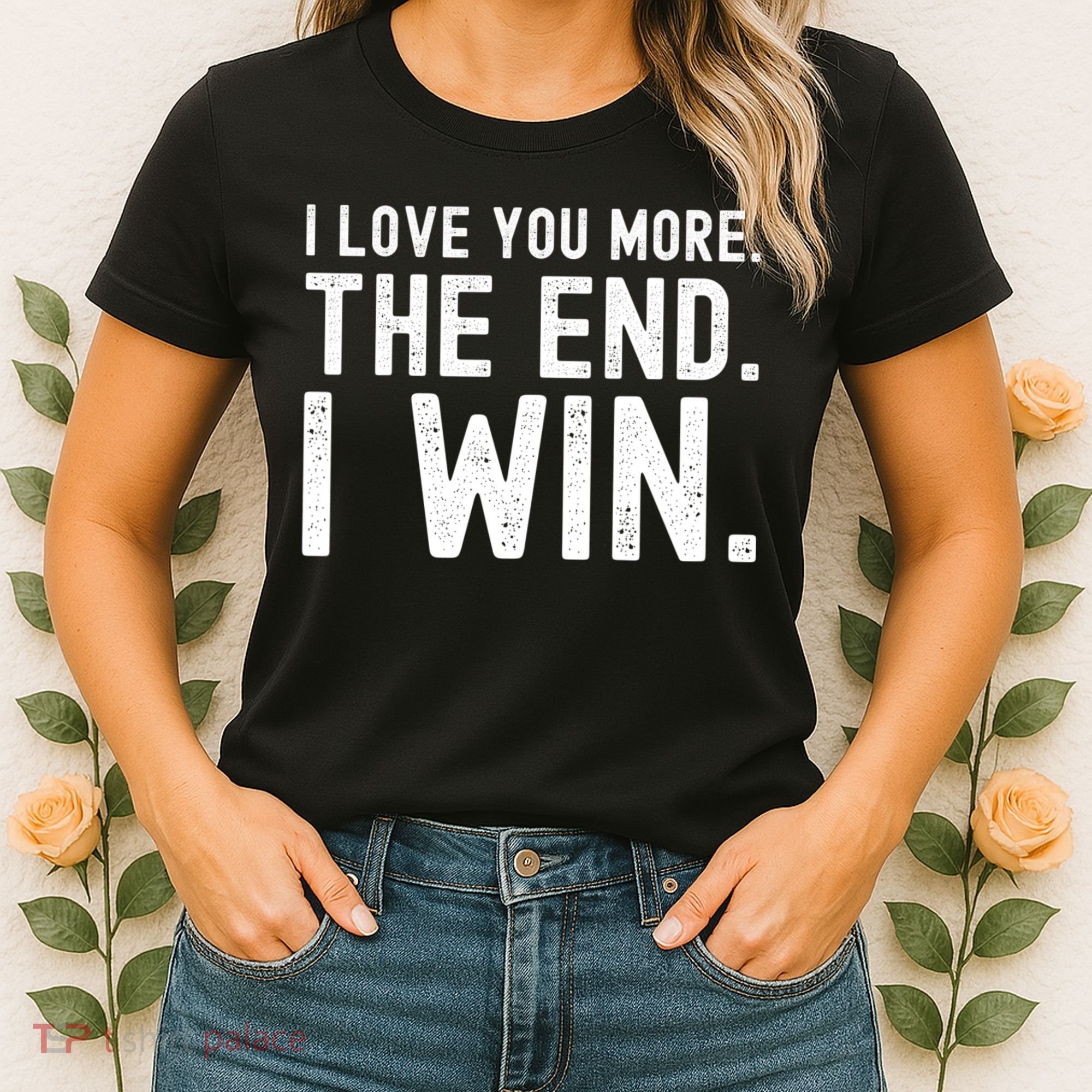I Love You More The End I Win Funny Lovely Valentines Day Women's T-Shirt