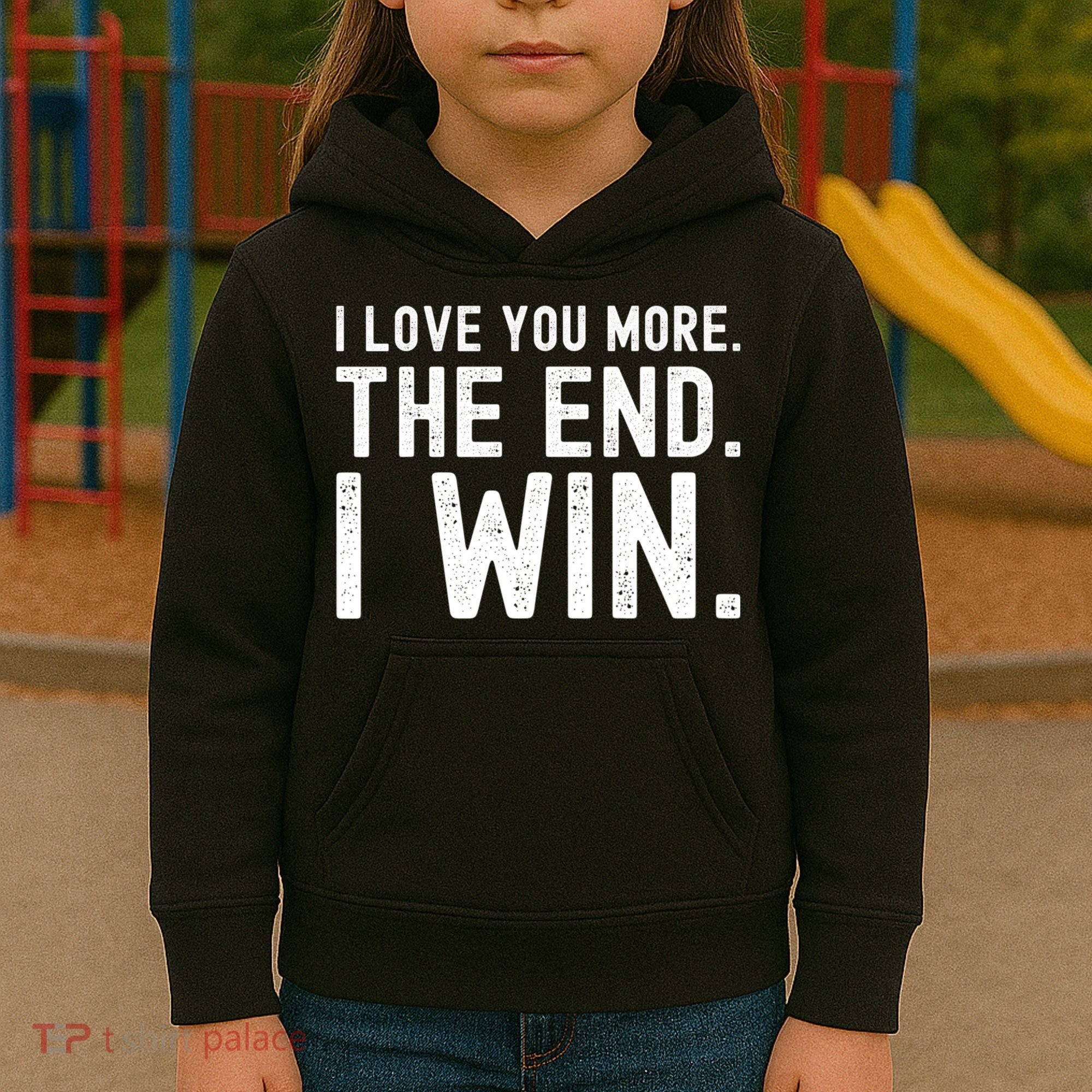 I Love You More The End I Win Funny Lovely Valentines Day Kids Hoodie