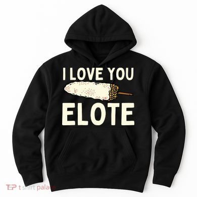 I Love You Elote Mexican Corn Hoodie
