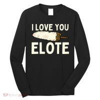 I Love You Elote Mexican Corn Long Sleeve Shirt thumb 0