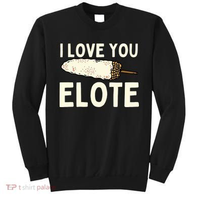 I Love You Elote Mexican Corn Sweatshirt