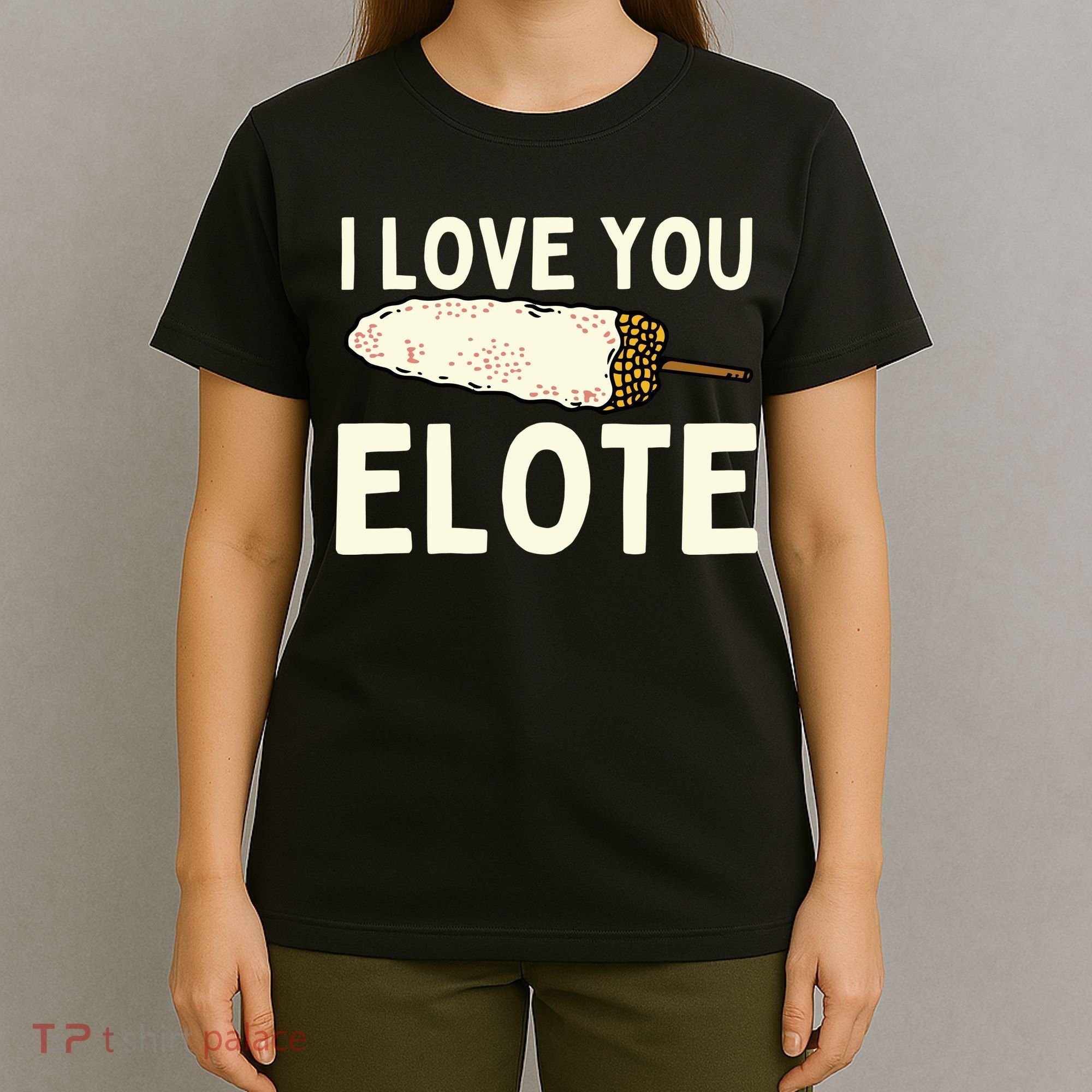I Love You Elote Mexican Corn T-Shirt