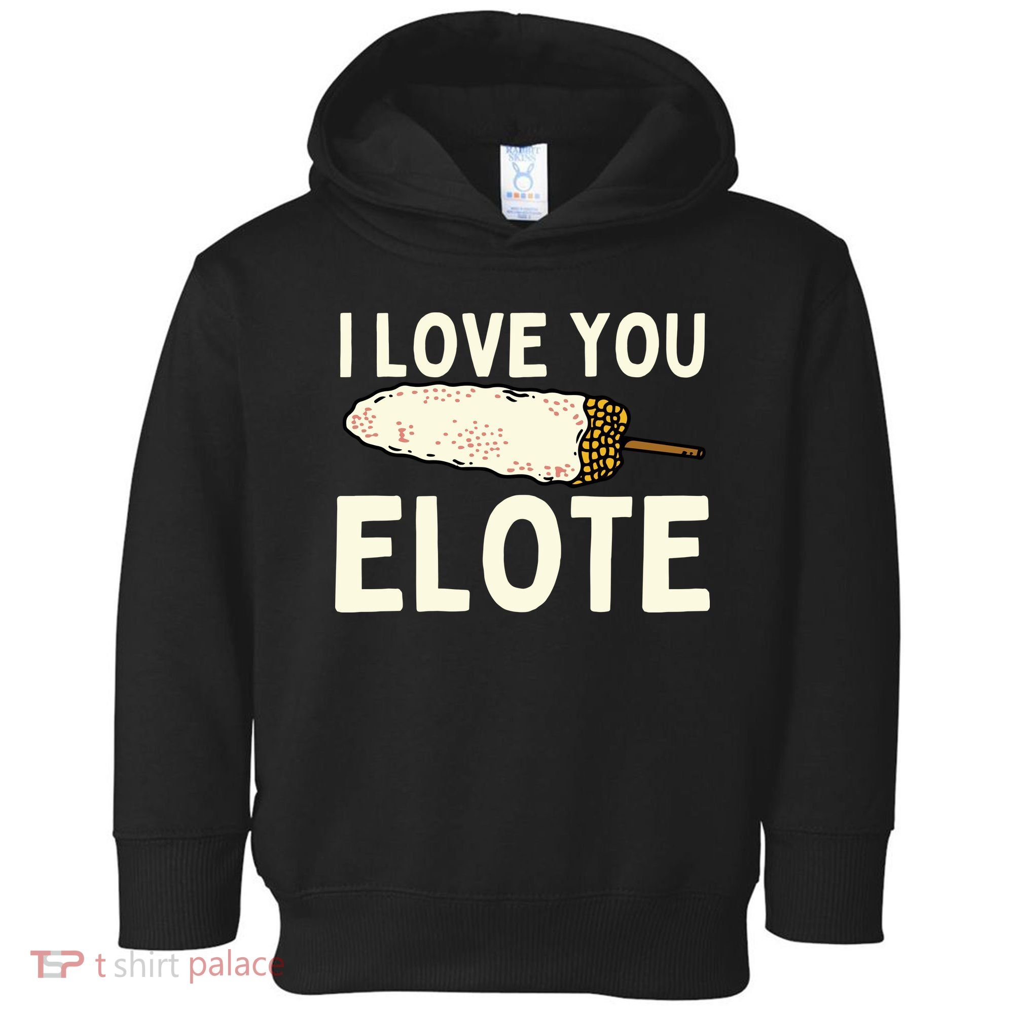 I Love You Elote Mexican Corn Toddler Hoodie