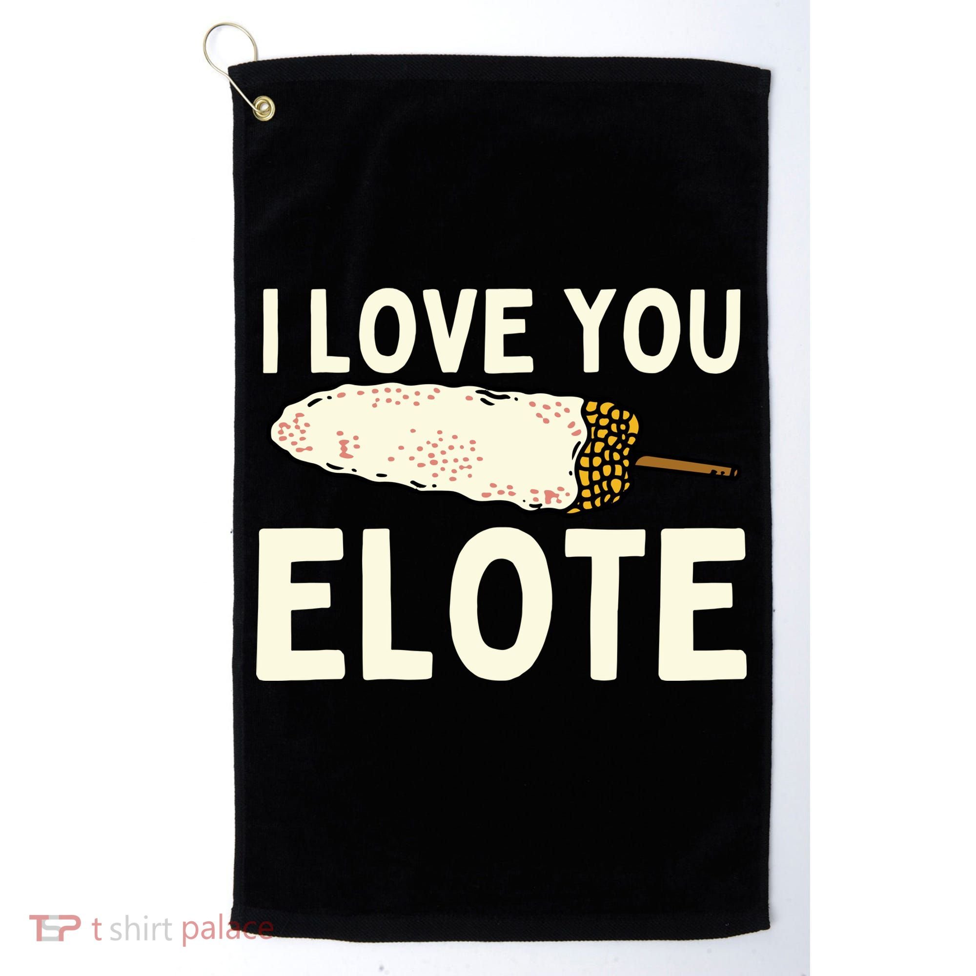 I Love You Elote Mexican Corn Golf Towel