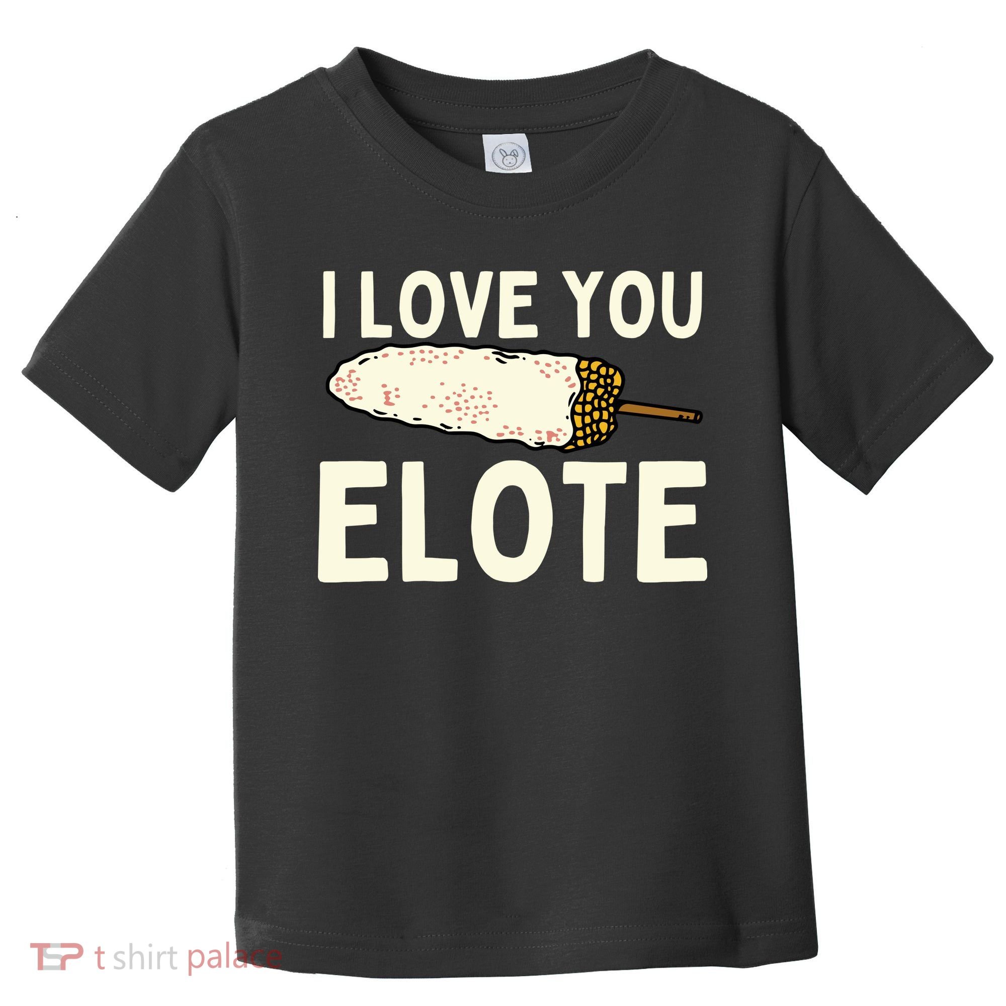 I Love You Elote Mexican Corn Toddler T-Shirt