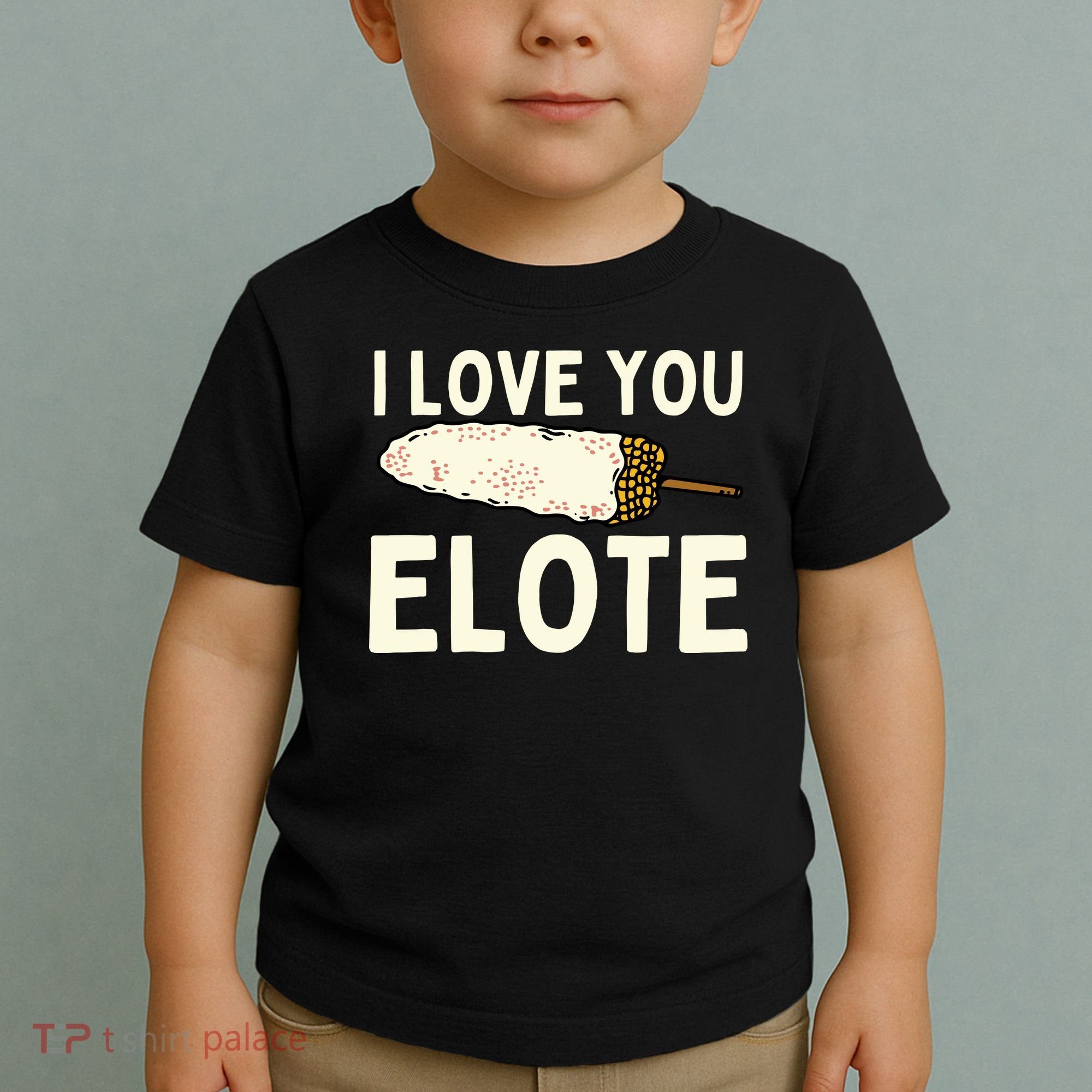 I Love You Elote Mexican Corn Toddler T-Shirt