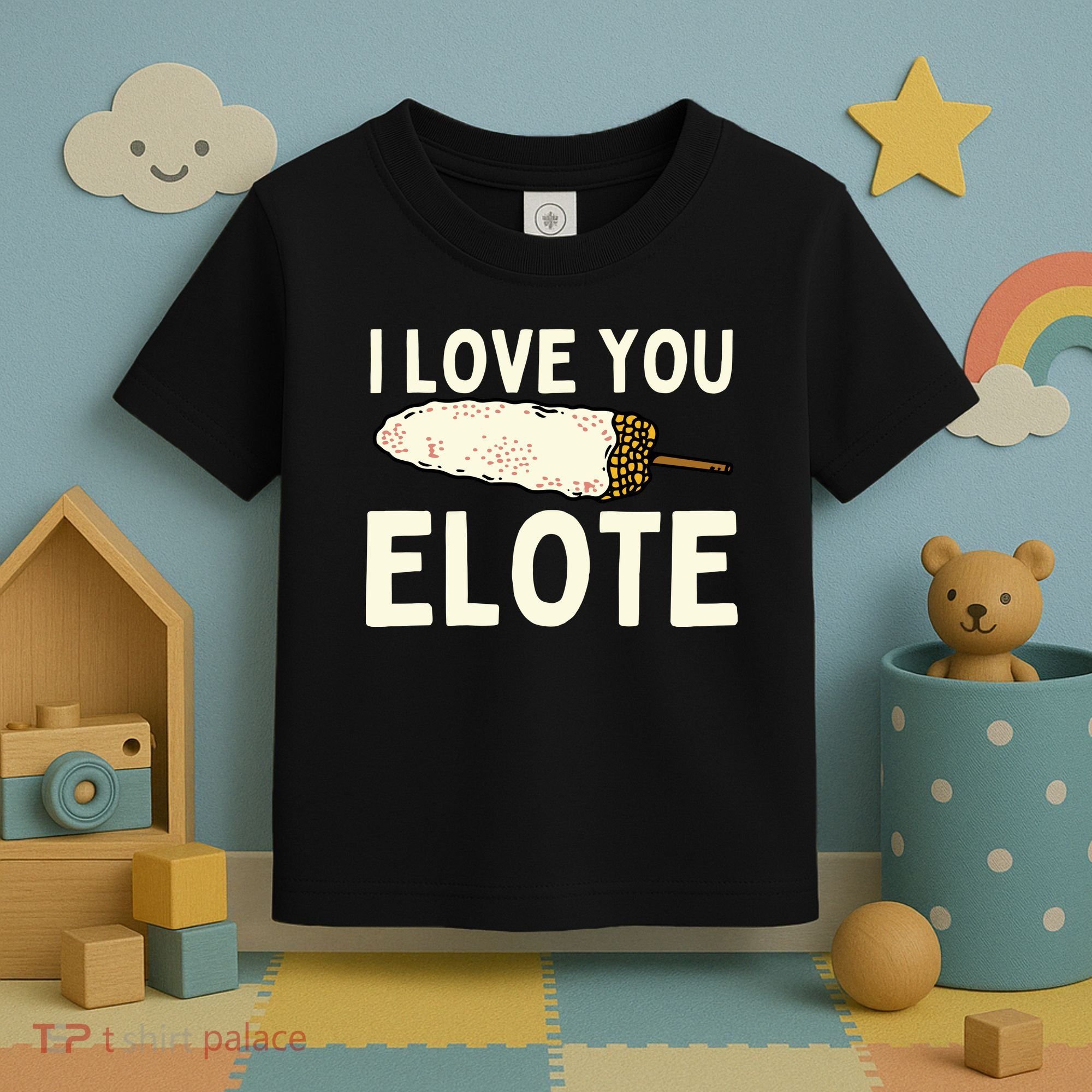 I Love You Elote Mexican Corn Toddler T-Shirt