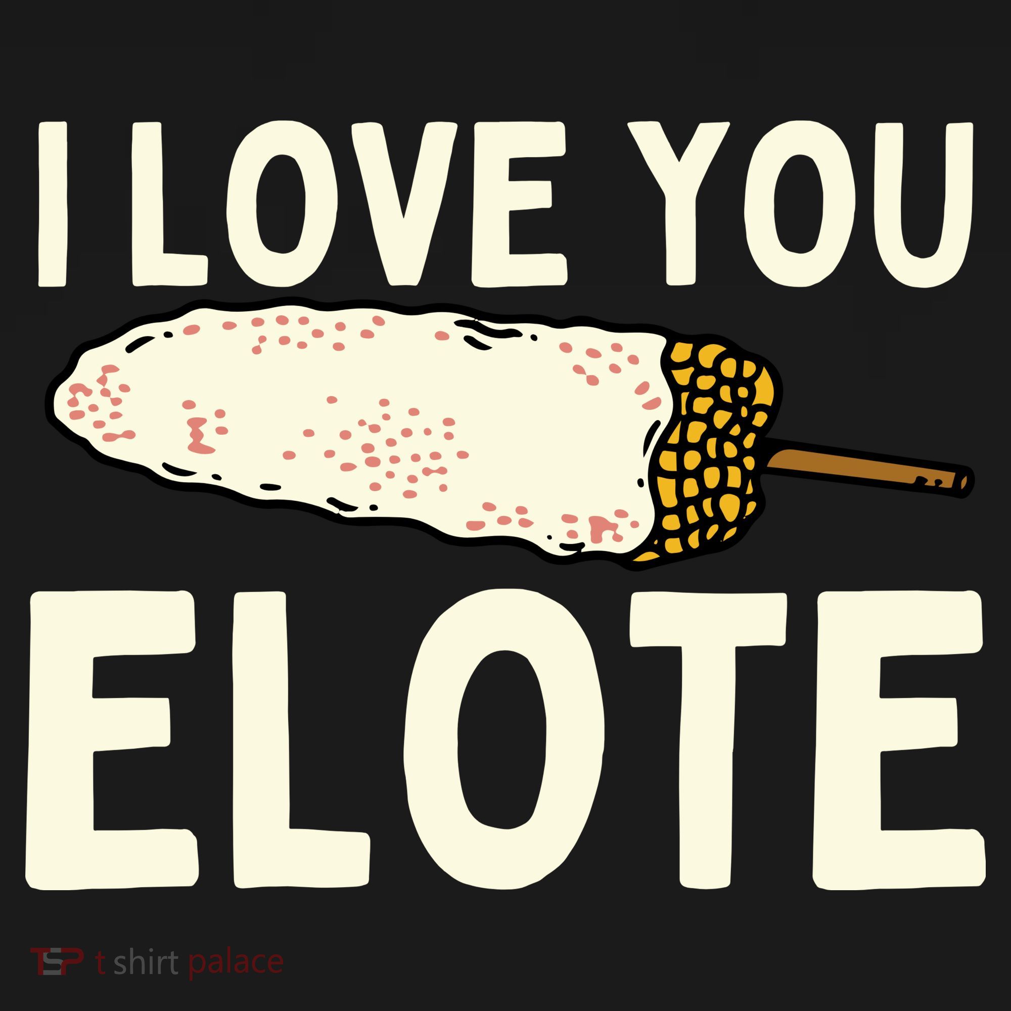I Love You Elote Mexican Corn Toddler T-Shirt