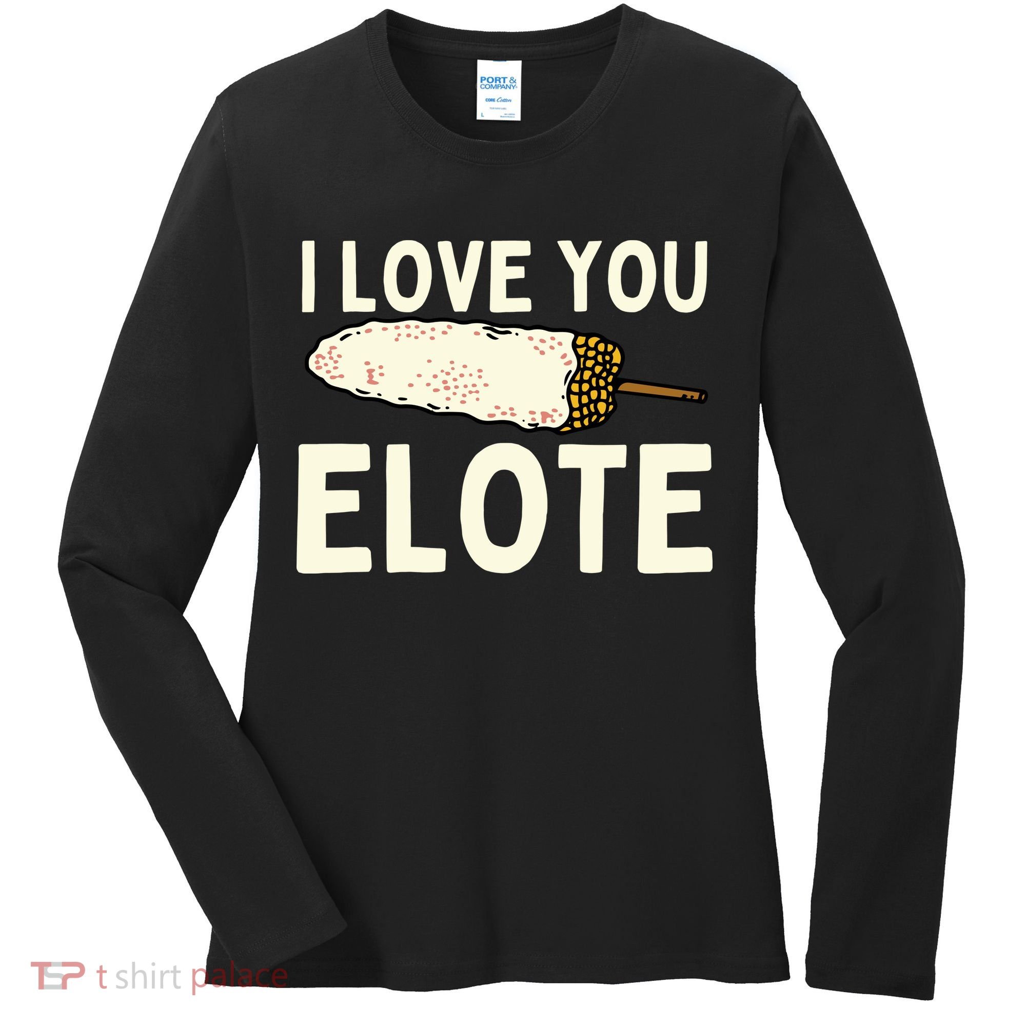 I Love You Elote Mexican Corn Women's Long Sleeve Shirt