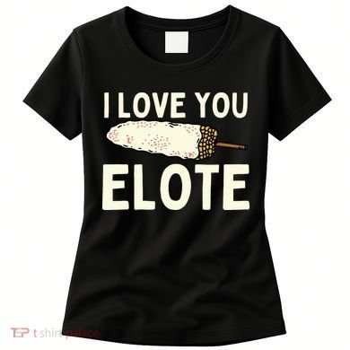 I Love You Elote Mexican Corn Women's T-Shirt