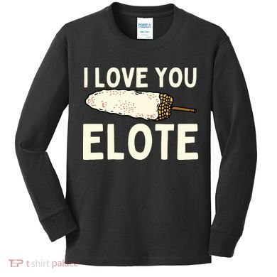 I Love You Elote Mexican Corn Kids Long Sleeve Shirt