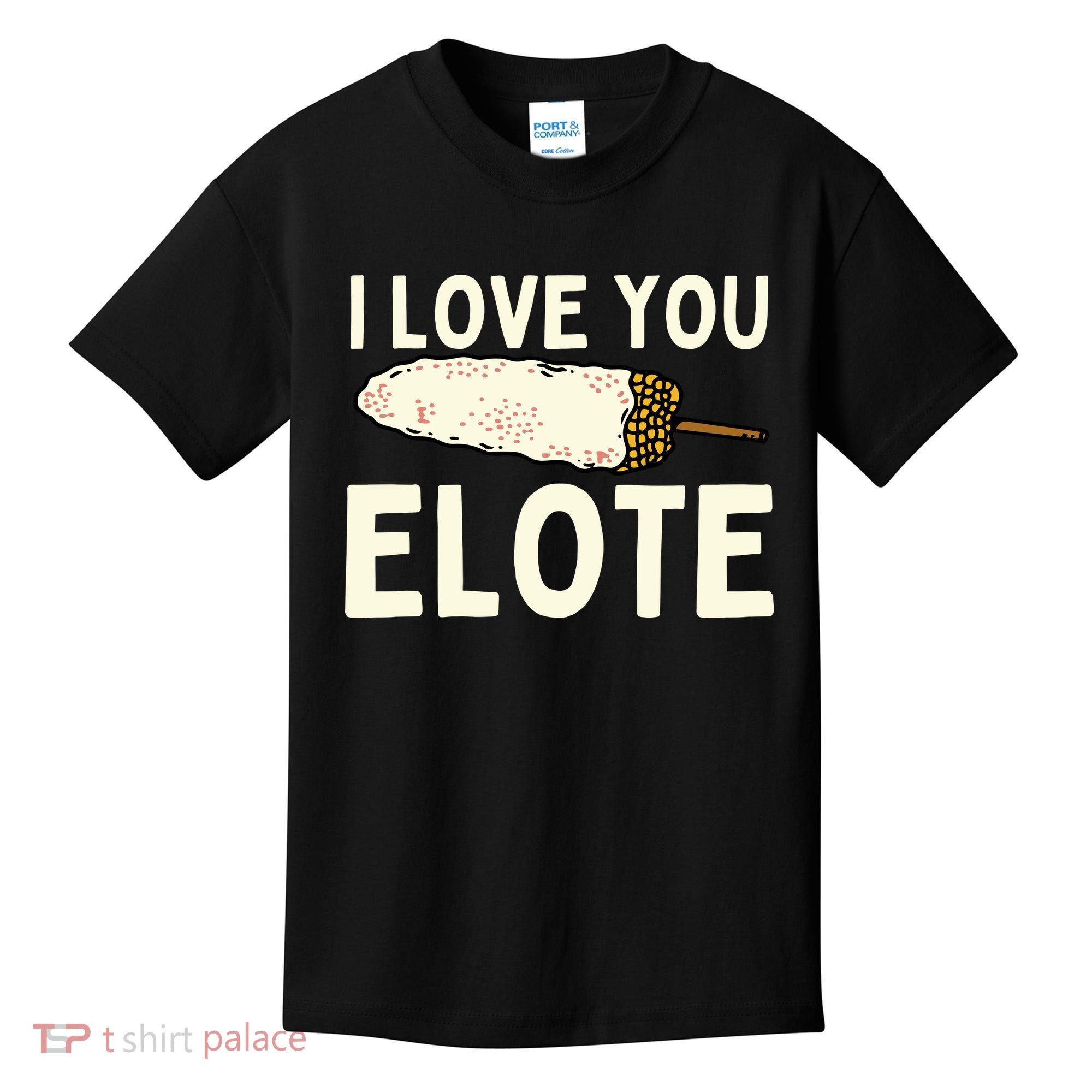 I Love You Elote Mexican Corn Kids T-Shirt