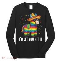I'd Let You Hit It Funny Piñata Sombrero Rainbow Fiesta Long Sleeve Shirt thumb 0