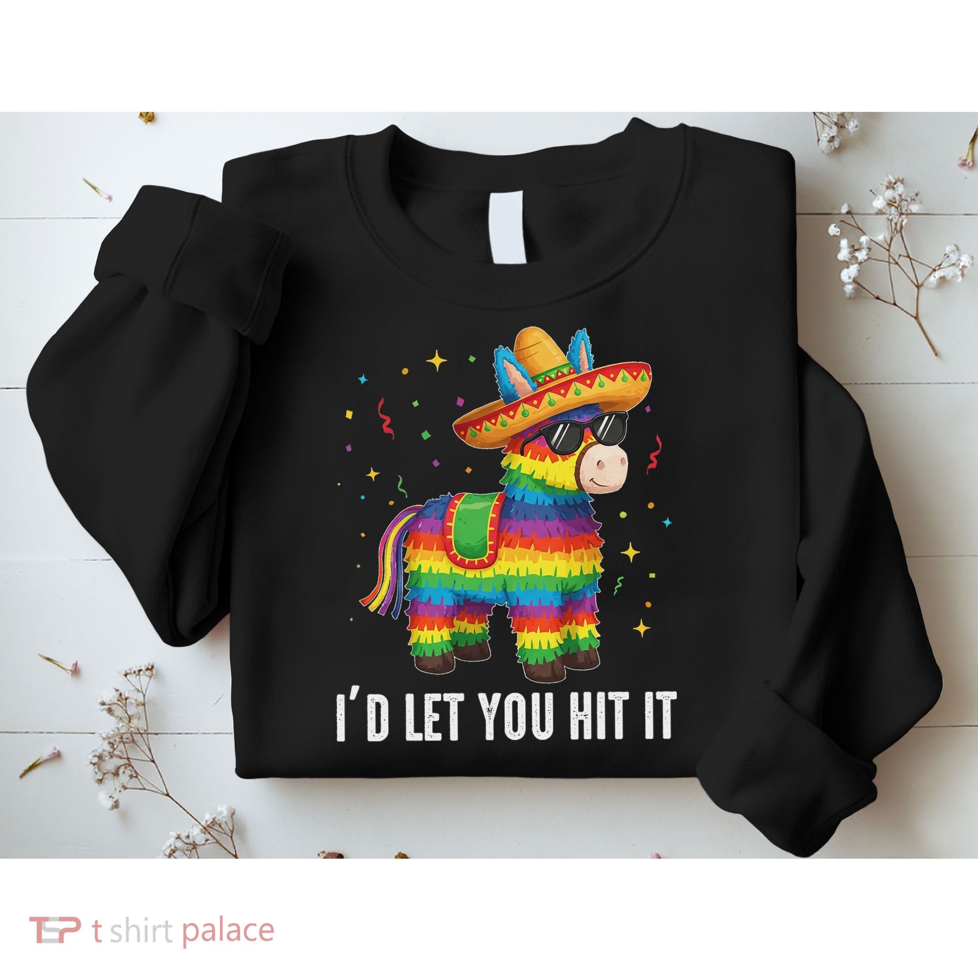 I'd Let You Hit It Funny Piñata Sombrero Rainbow Fiesta Sweatshirt