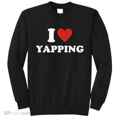  I Love Yapping I Heart Yapping Sweatshirt