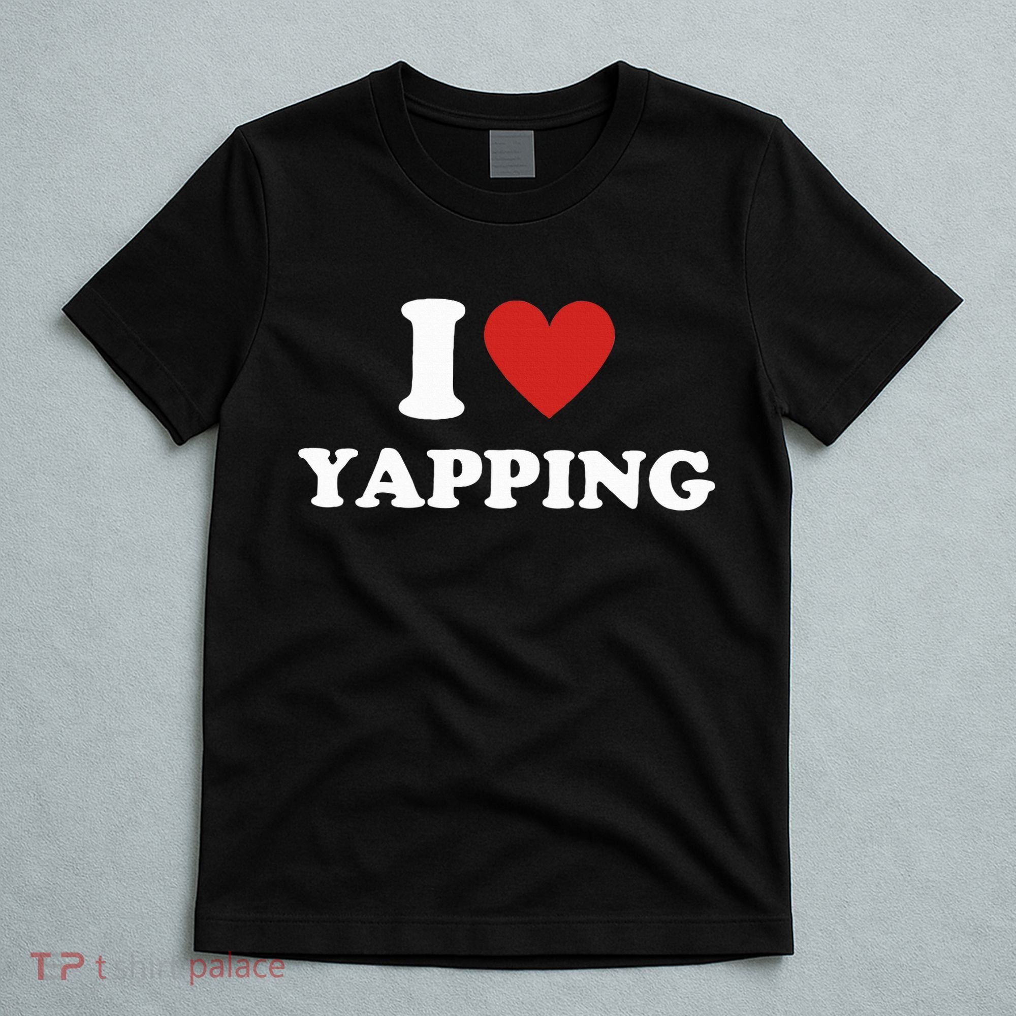  I Love Yapping I Heart Yapping T-Shirt