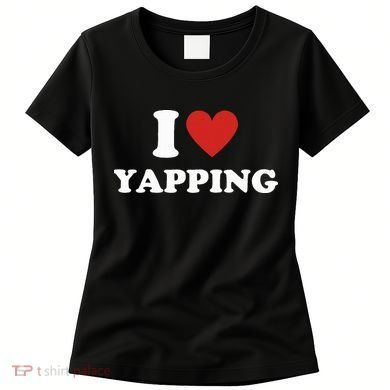  I Love Yapping I Heart Yapping Women's T-Shirt