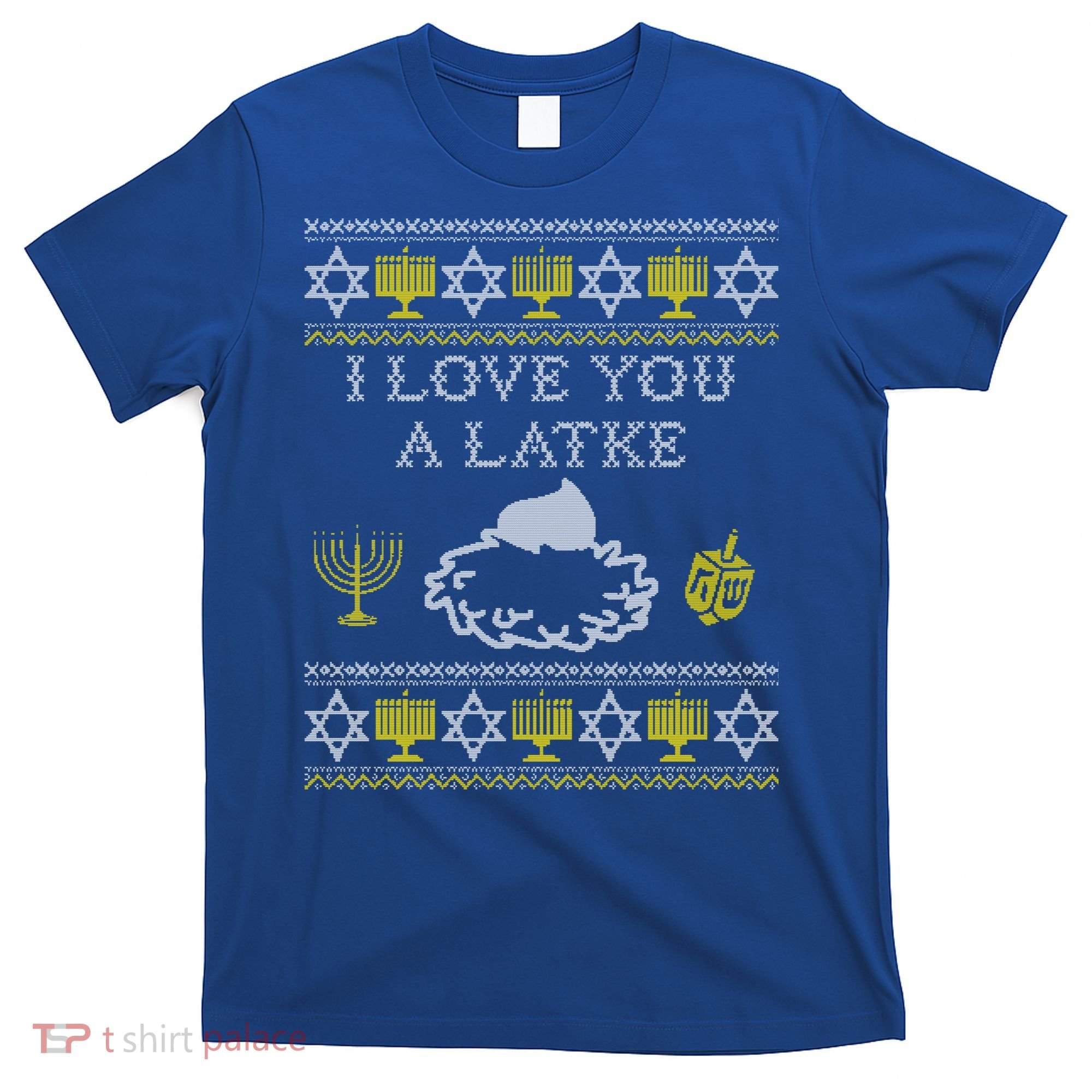 I Love You A Latke Great Gift Funny Chanukah Funny Gift Hanukkah Great Gift T-Shirt