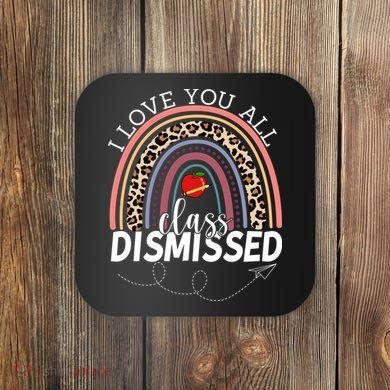 I Love You All Class Dismissed Rainbow Teacher Gift Coaster