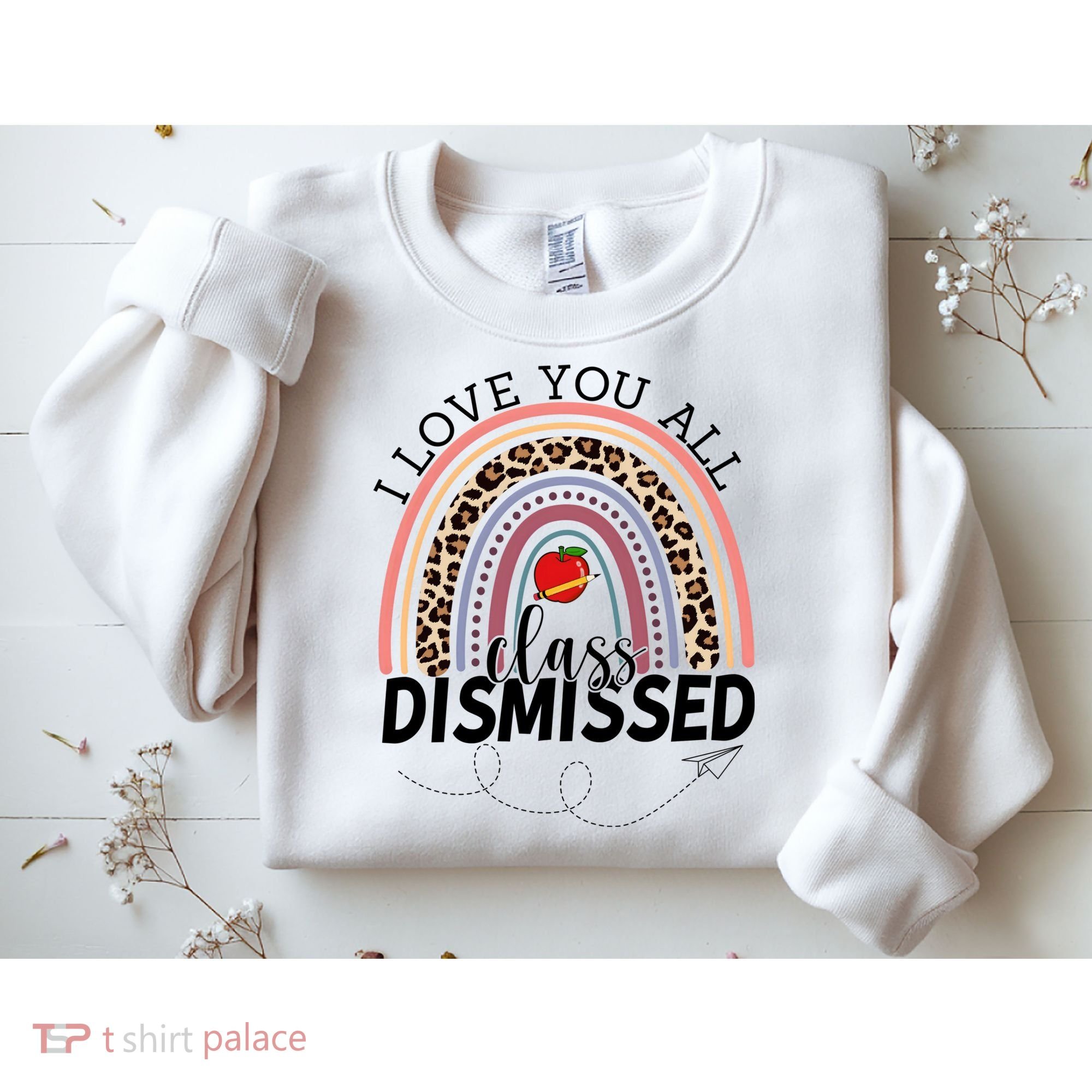 I Love You All Class Dismissed Rainbow Teacher Gift Sweatshirt