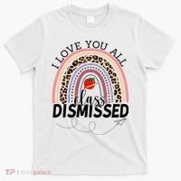 I Love You All Class Dismissed Rainbow Teacher Gift T-Shirt thumb 0