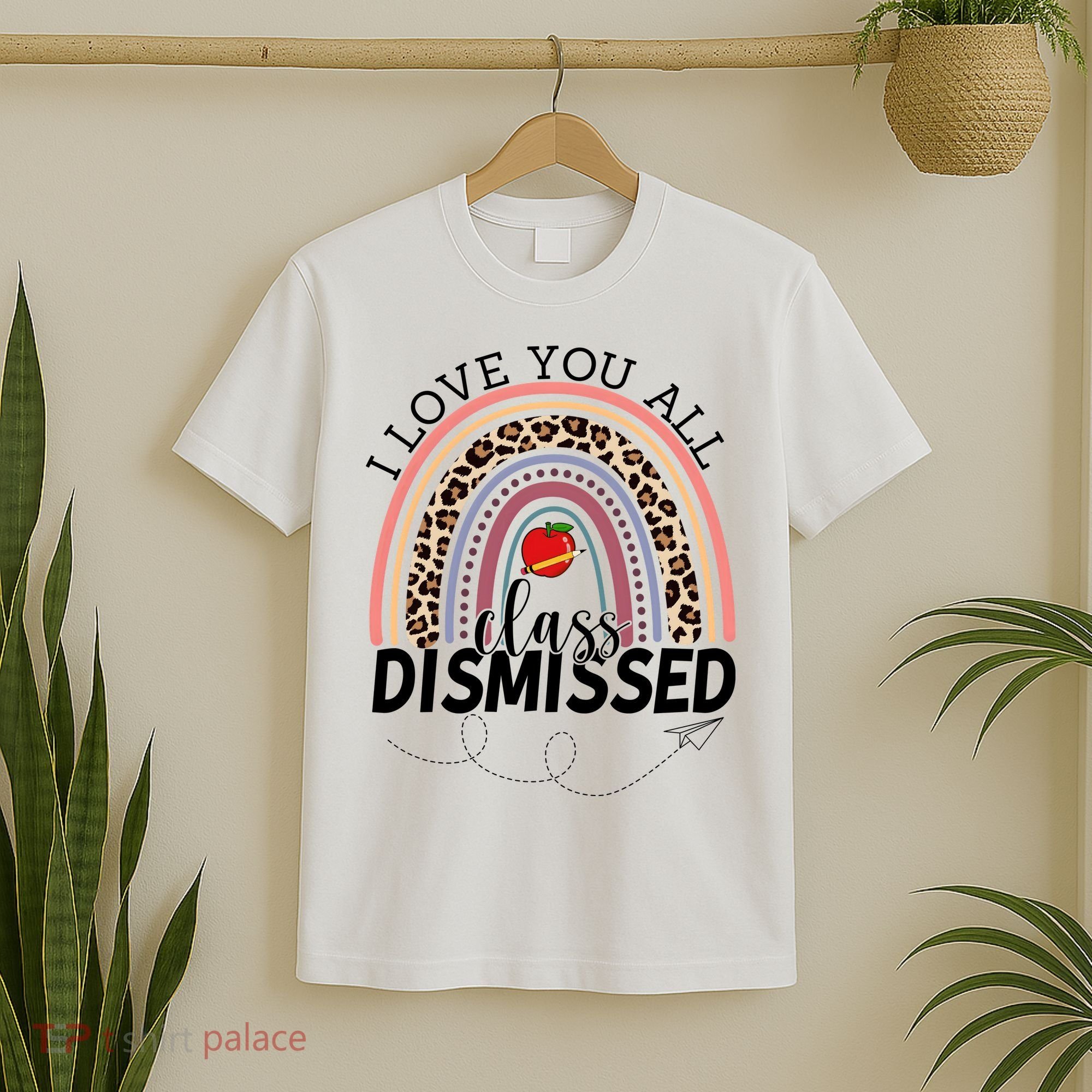 I Love You All Class Dismissed Rainbow Teacher Gift T-Shirt