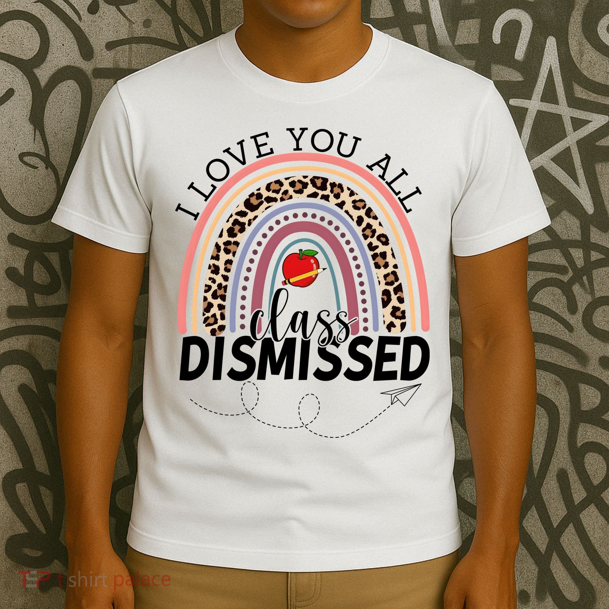 I Love You All Class Dismissed Rainbow Teacher Gift T-Shirt
