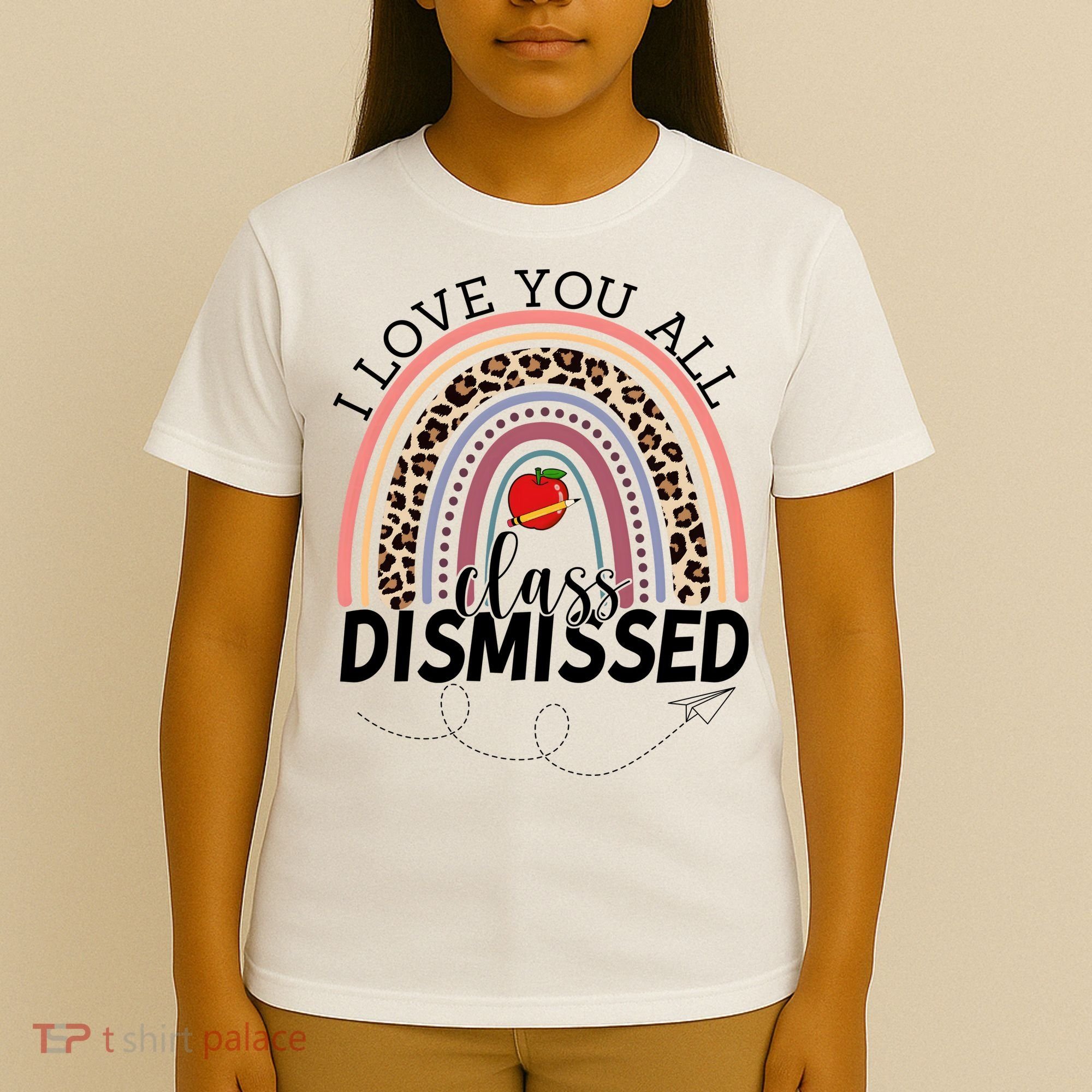 I Love You All Class Dismissed Rainbow Teacher Gift T-Shirt