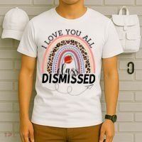 I Love You All Class Dismissed Rainbow Teacher Gift T-Shirt thumb 6