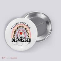 I Love You All Class Dismissed Rainbow Teacher Gift Button thumb 0