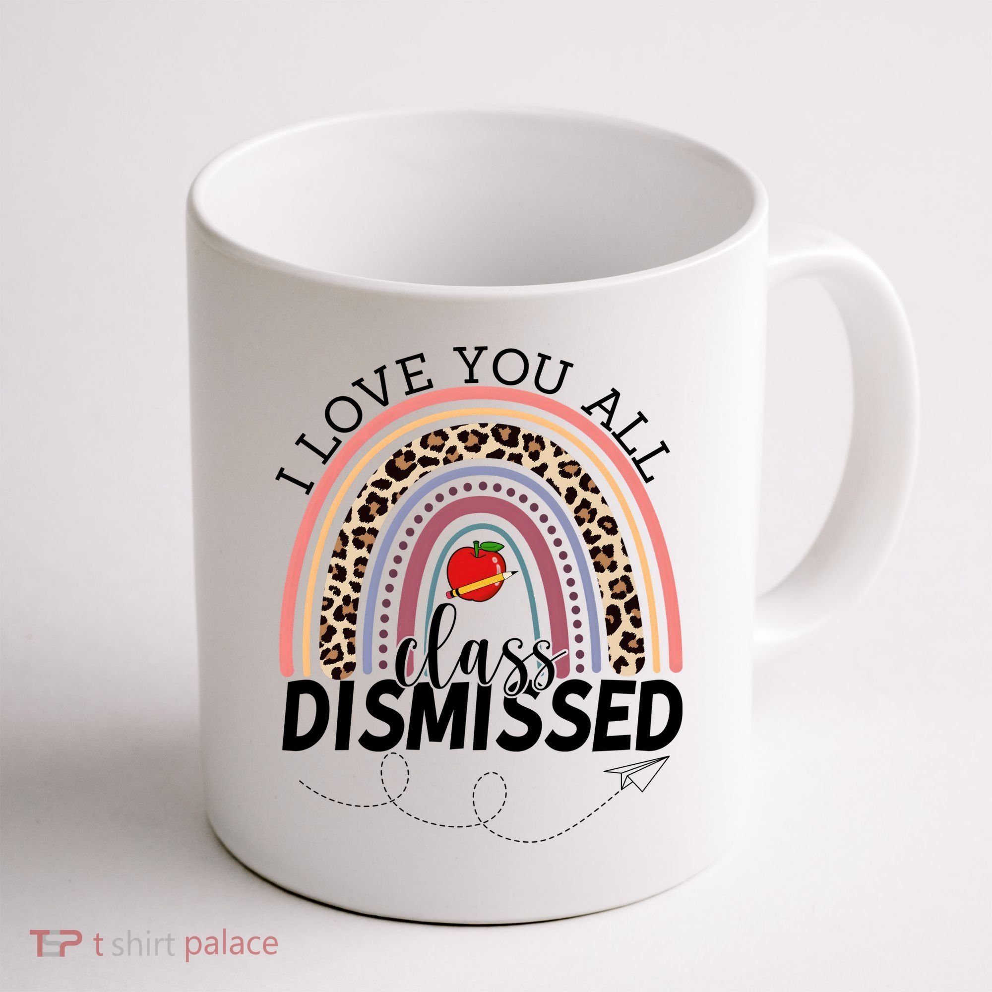 I Love You All Class Dismissed Rainbow Teacher Gift Coffee Mug